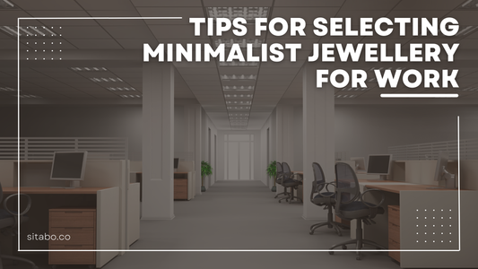 Less is More: Tips for Selecting Minimalist Jewellery for Work