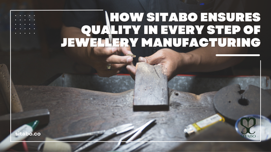 How Sitabo Ensures Quality in Every Step of Jewellery Manufacturing